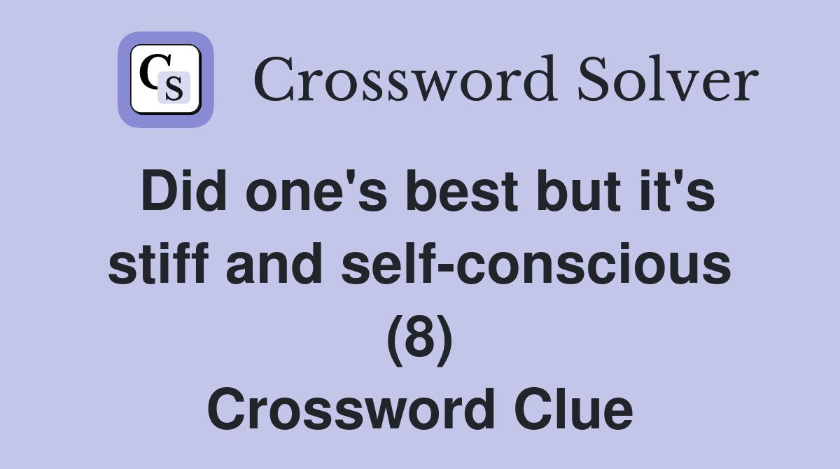 Did one's best but it's stiff and self-conscious (8) Crossword Clue