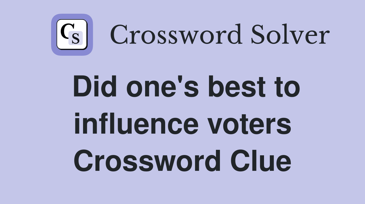 Did one's best to influence voters Crossword Clue
