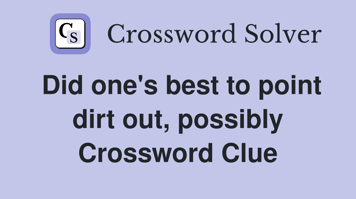 Did one's best to point dirt out, possibly Crossword Clue