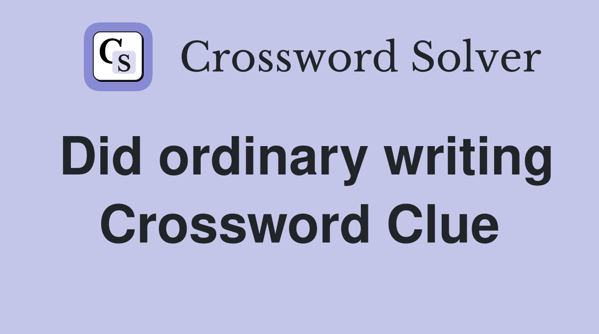 Did ordinary writing Crossword Clue