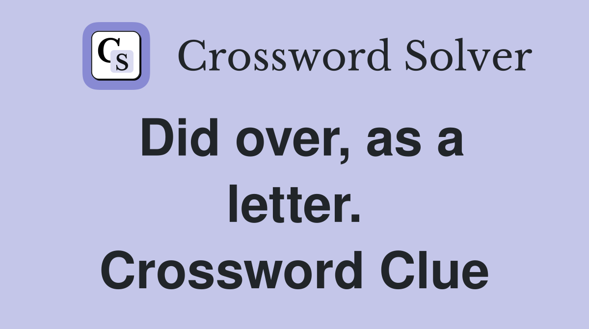 Did over, as a letter. Crossword Clue