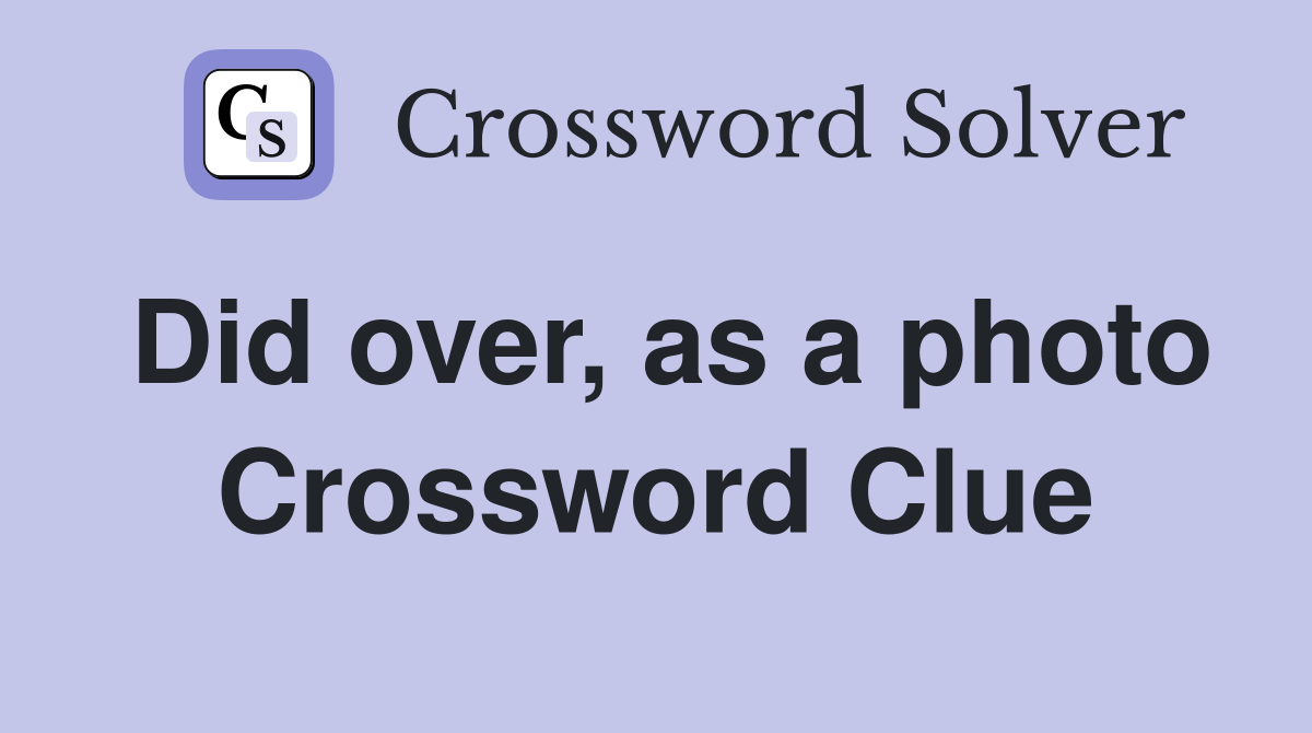 Did over, as a photo Crossword Clue