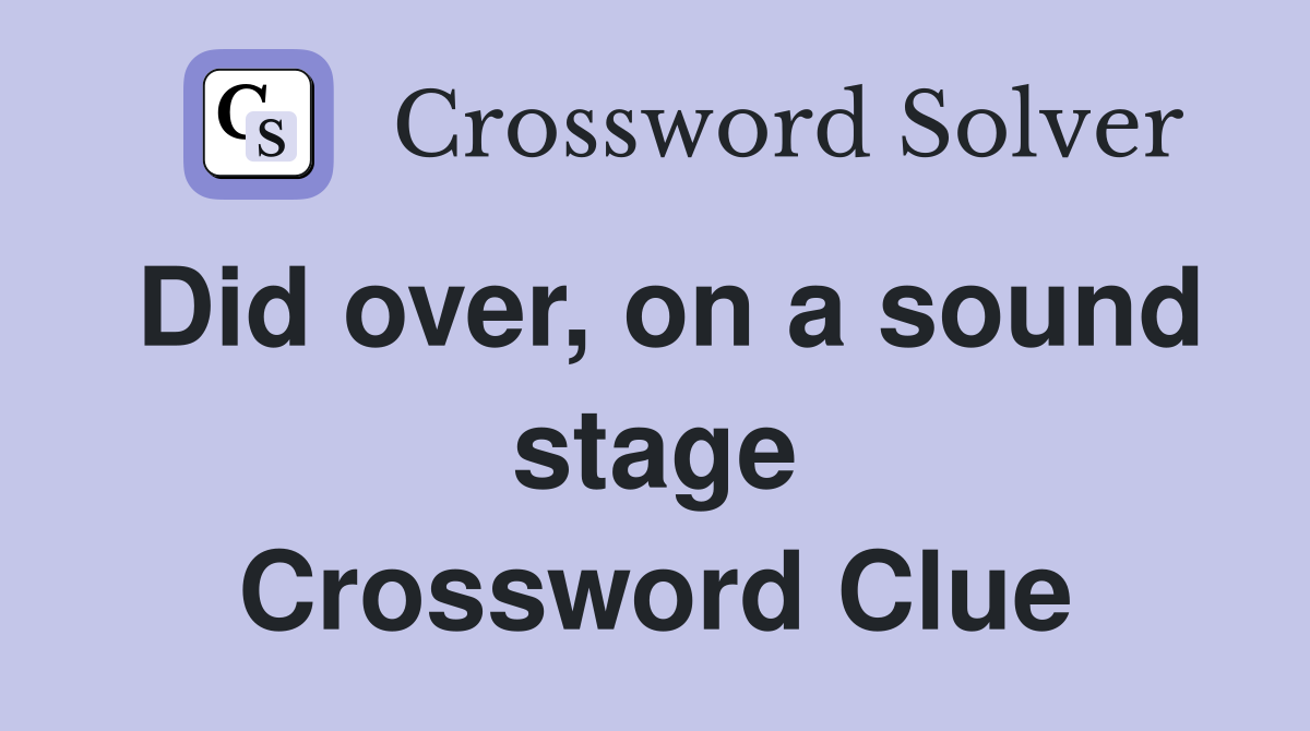 Did over, on a sound stage Crossword Clue