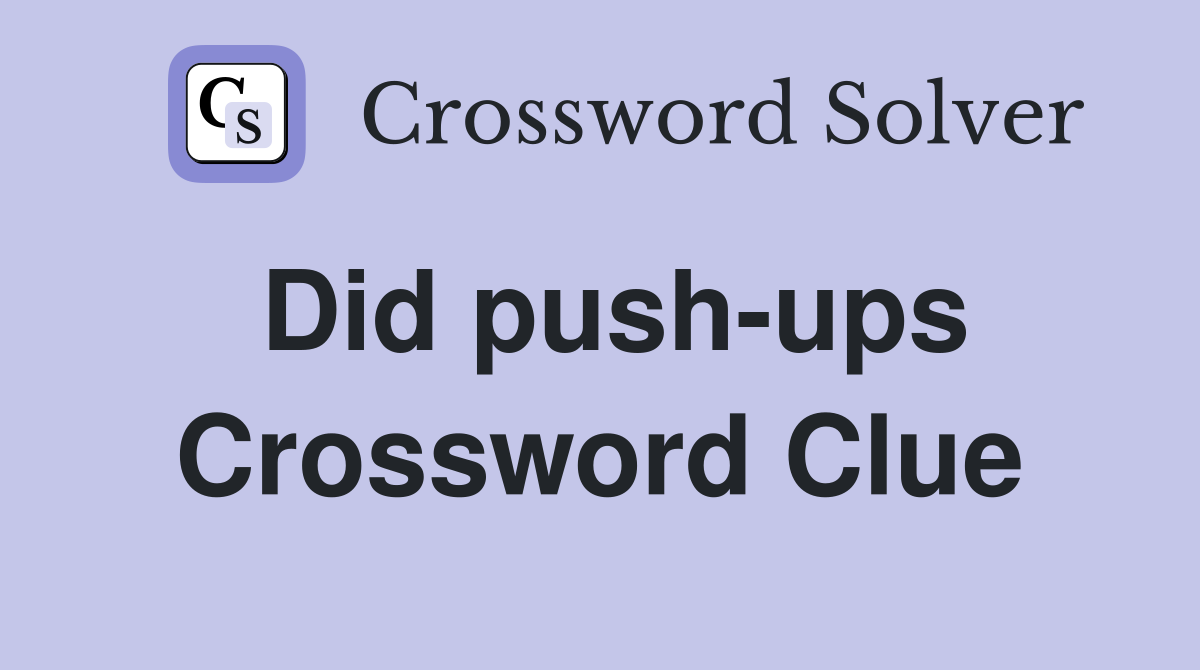 Did push-ups Crossword Clue