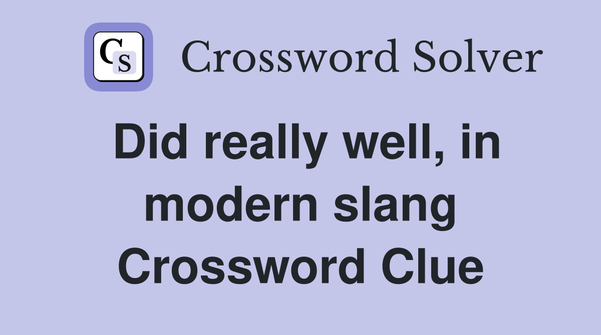 Did really well, in modern slang Crossword Clue