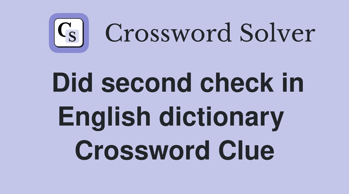Did second check in English dictionary  Crossword Clue