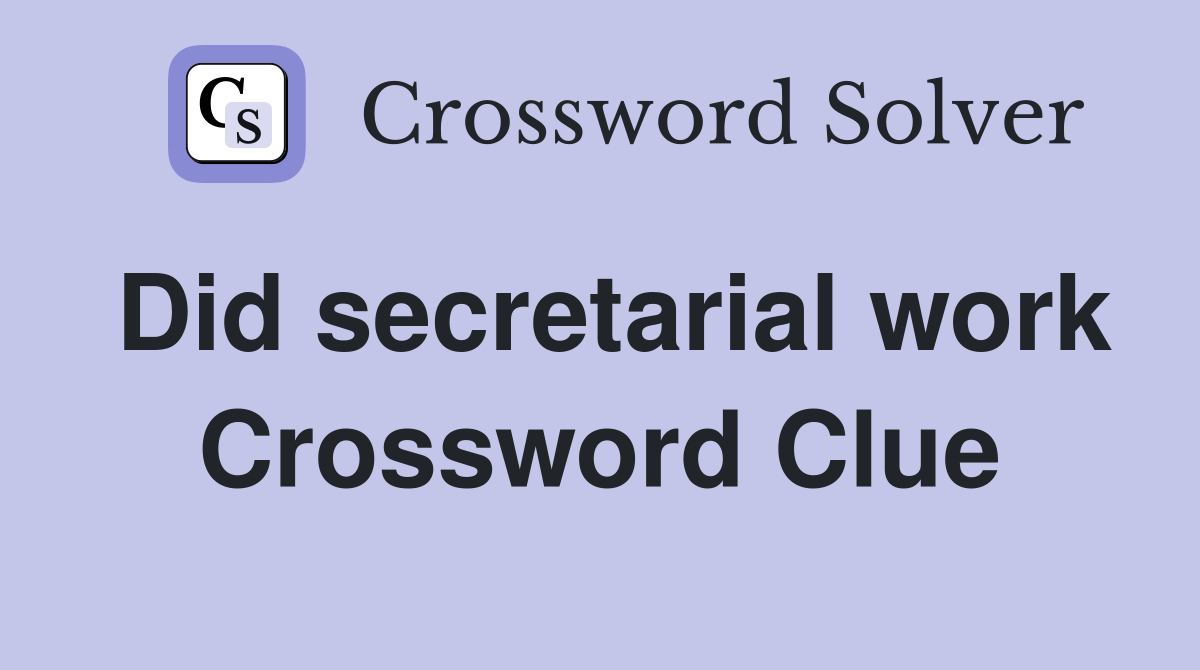 Did secretarial work Crossword Clue