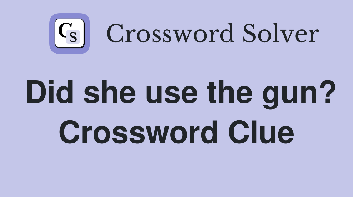 Did she use the gun? Crossword Clue
