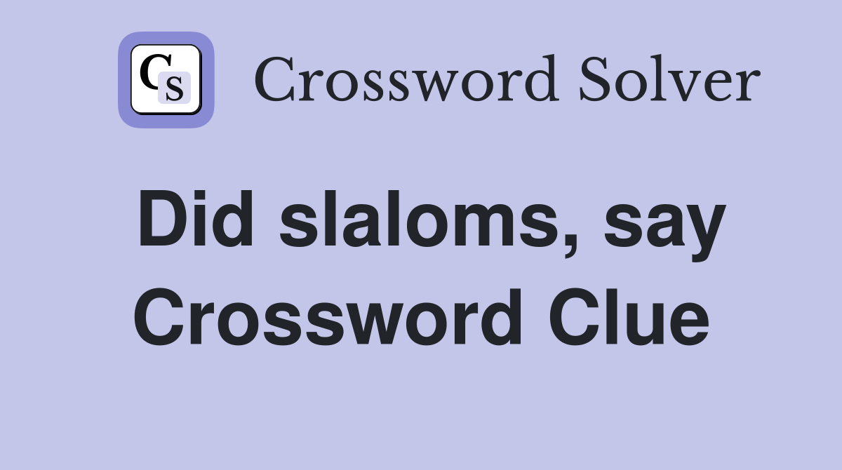 Did slaloms, say Crossword Clue