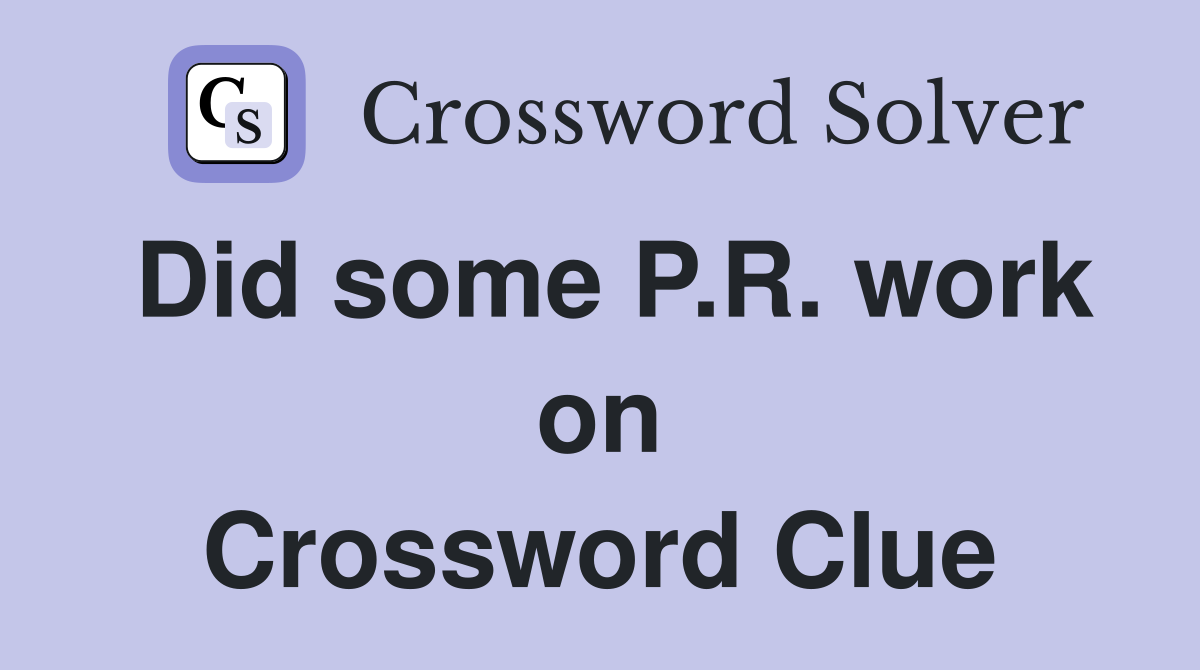 Did some P.R. work on Crossword Clue
