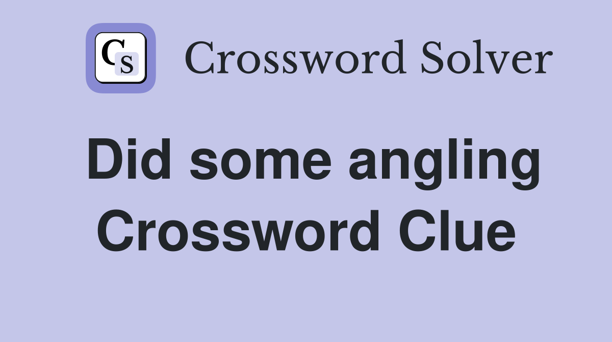 Did some angling Crossword Clue