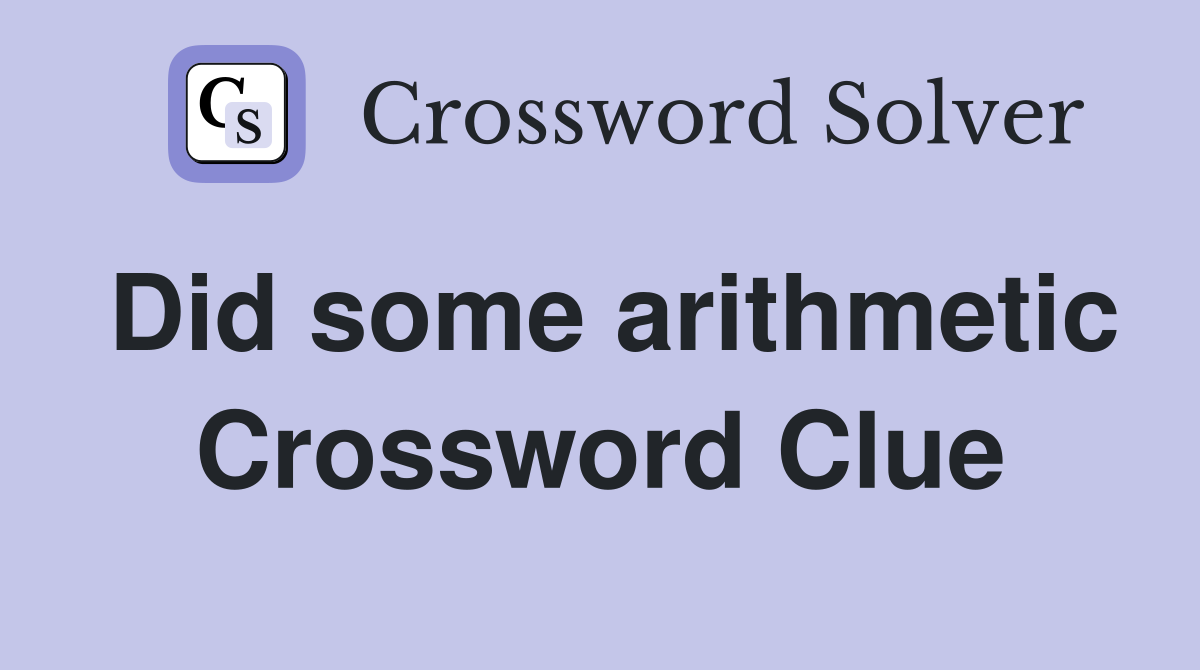 Did some arithmetic Crossword Clue