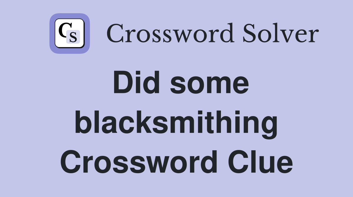 Did some blacksmithing Crossword Clue