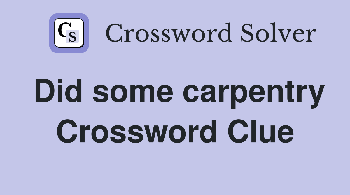 Did some carpentry Crossword Clue