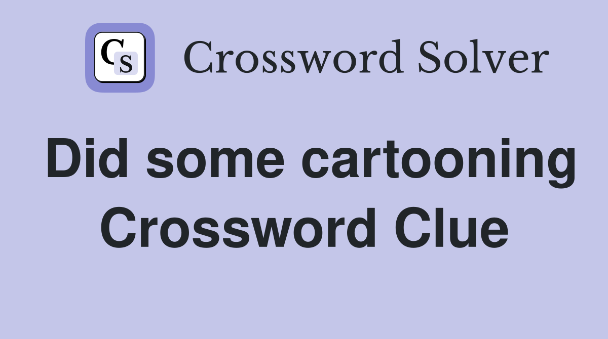 Did some cartooning Crossword Clue