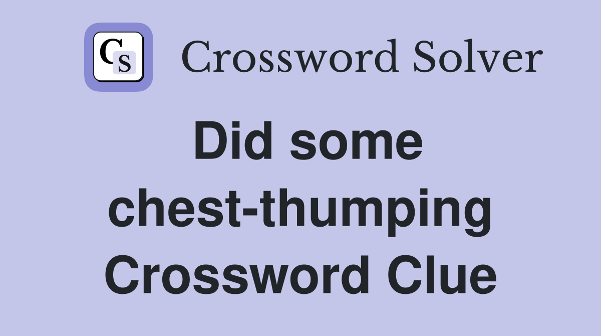 Did some chest-thumping Crossword Clue