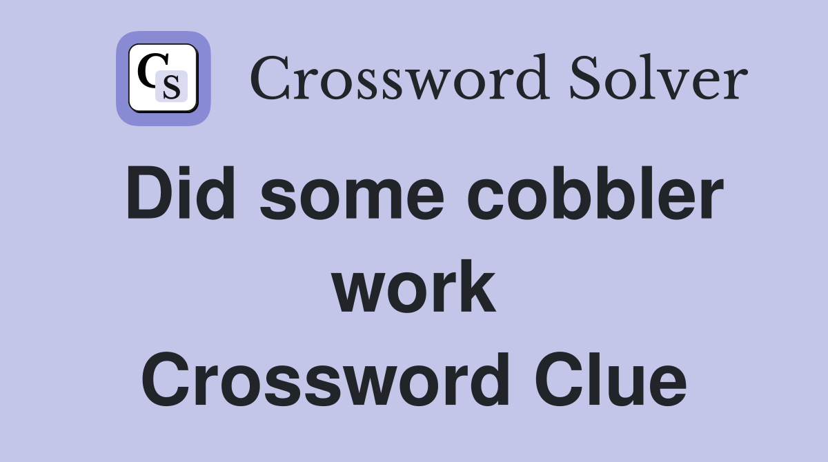 Did some cobbler work Crossword Clue