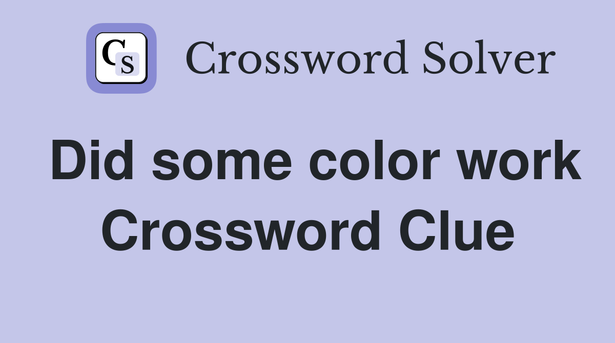 Did some color work Crossword Clue