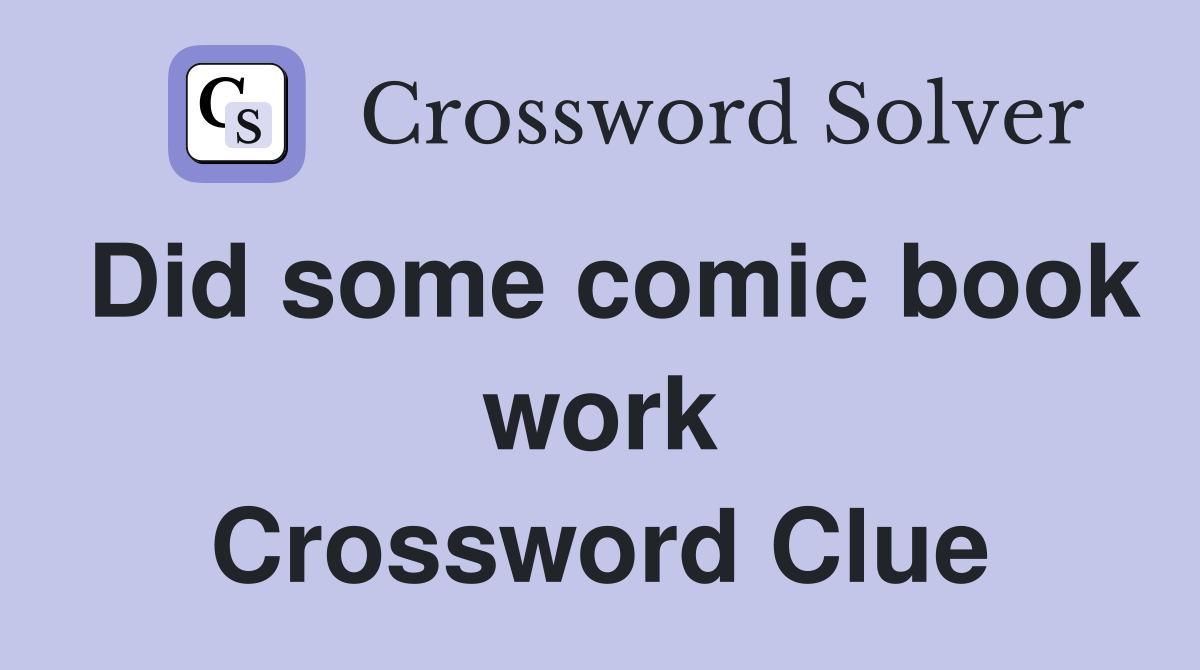 Did some comic book work Crossword Clue