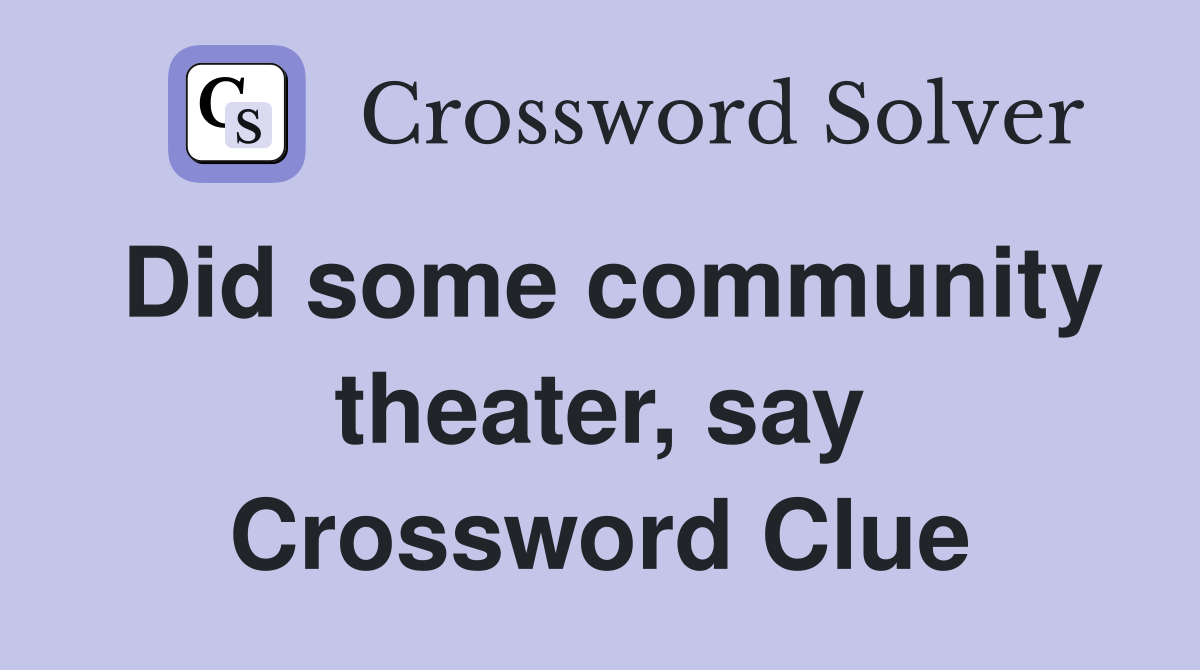 Did some community theater, say Crossword Clue