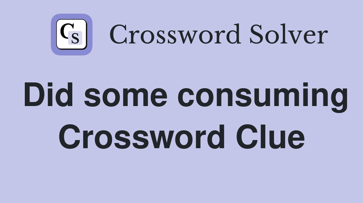Did some consuming Crossword Clue