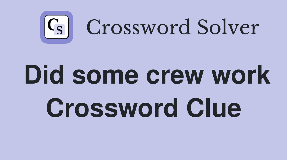Did some crew work Crossword Clue