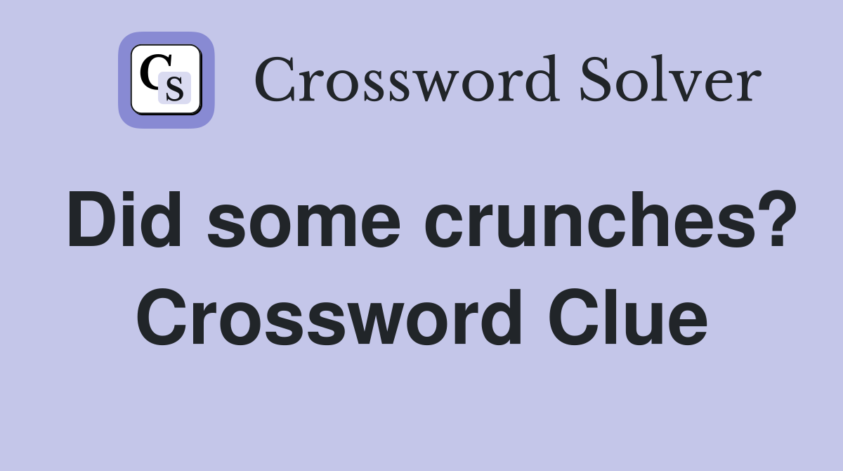 Did some crunches? Crossword Clue