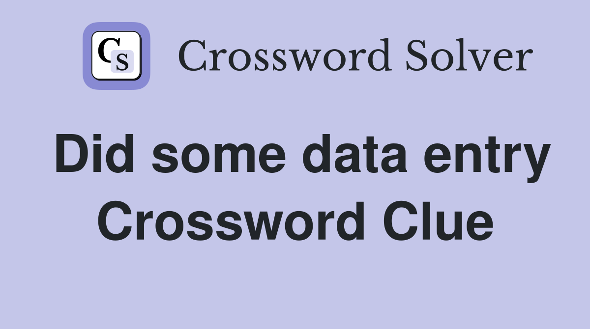Did some data entry Crossword Clue