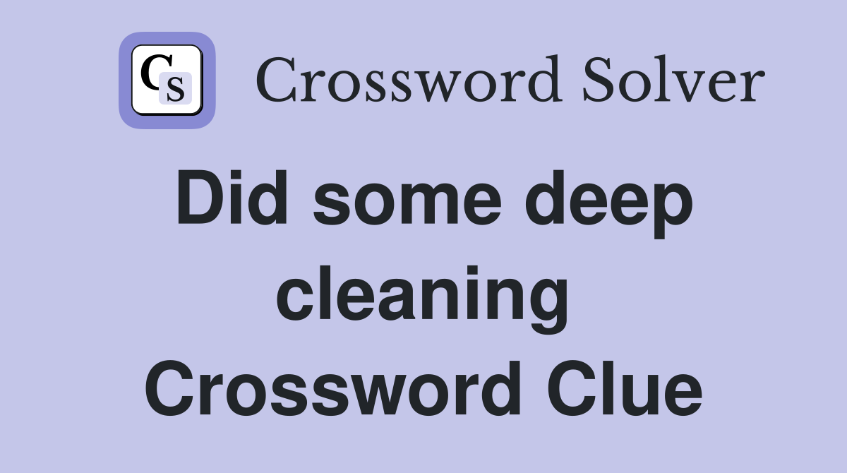 Did some deep cleaning Crossword Clue
