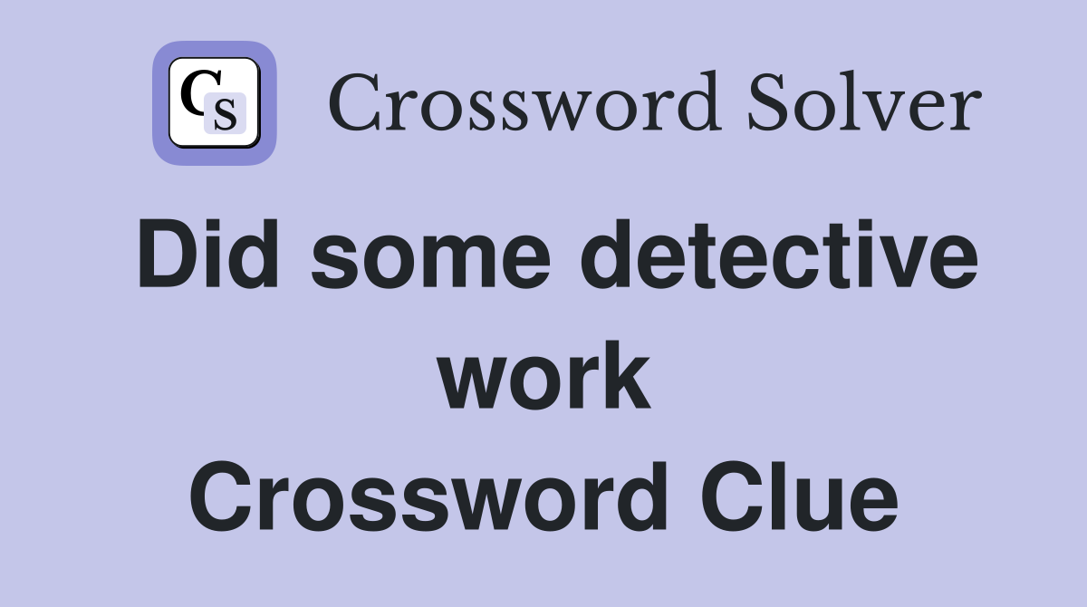 Did some detective work Crossword Clue