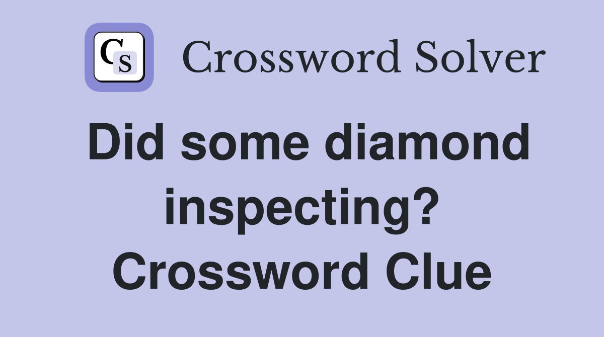 Did some diamond inspecting? Crossword Clue