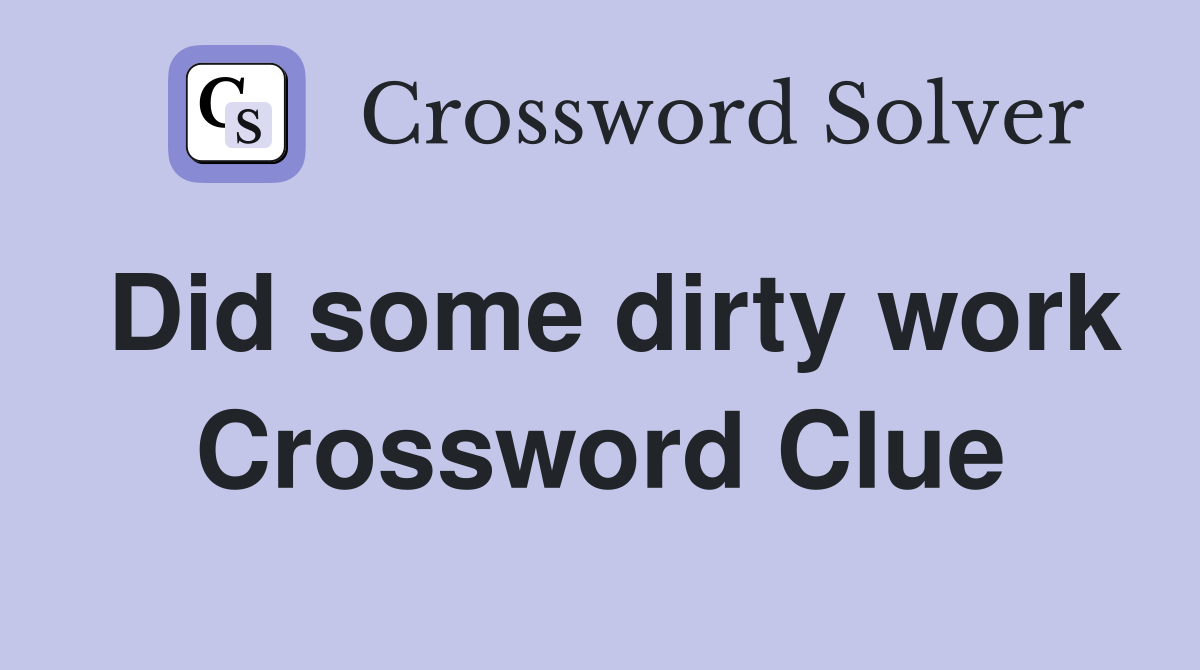 Did some dirty work Crossword Clue