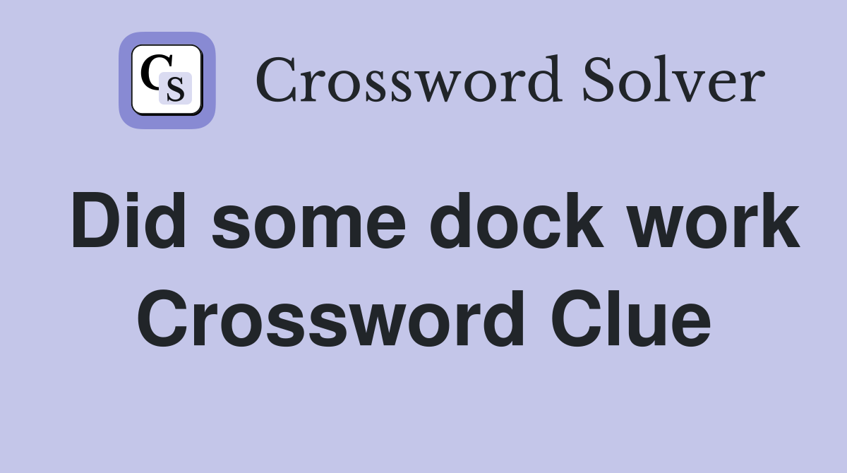 Did some dock work Crossword Clue