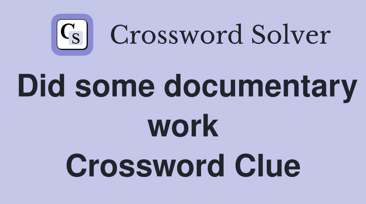 Did some documentary work Crossword Clue
