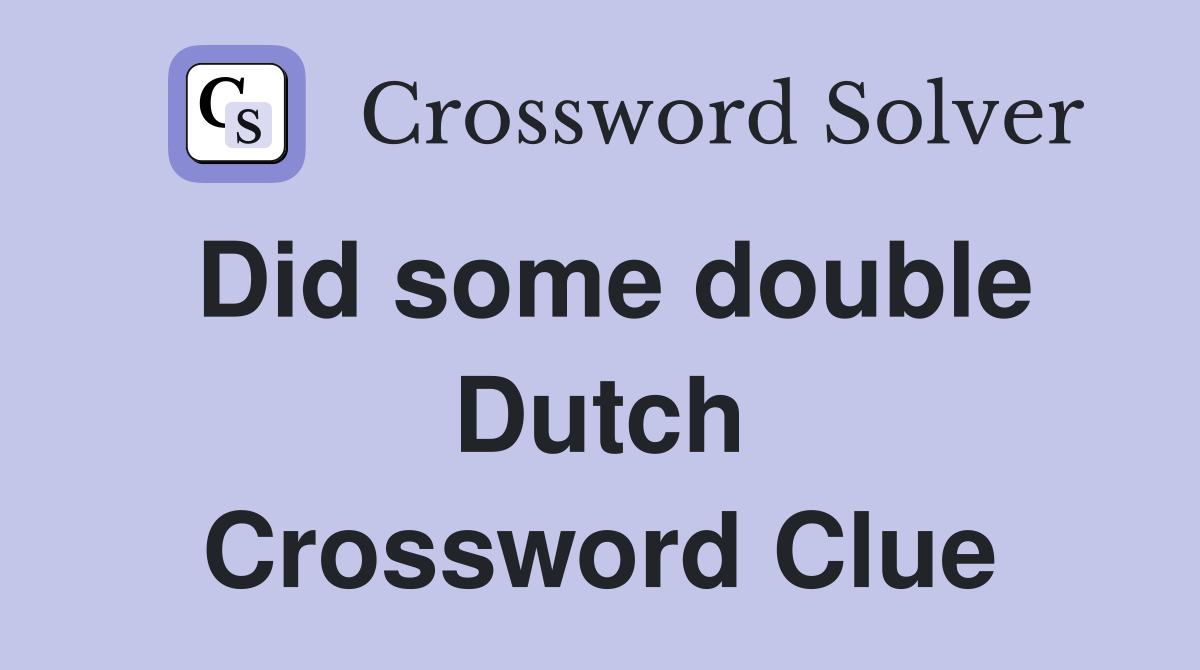 Did some double Dutch Crossword Clue