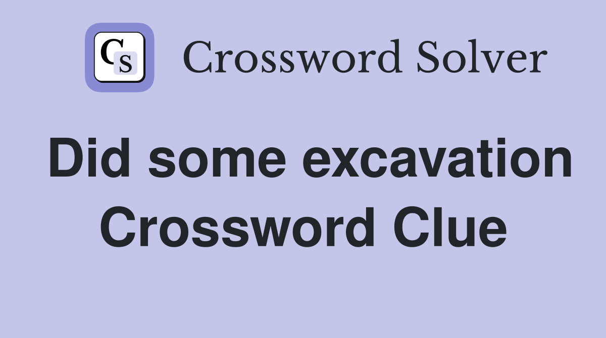 Did some excavation Crossword Clue