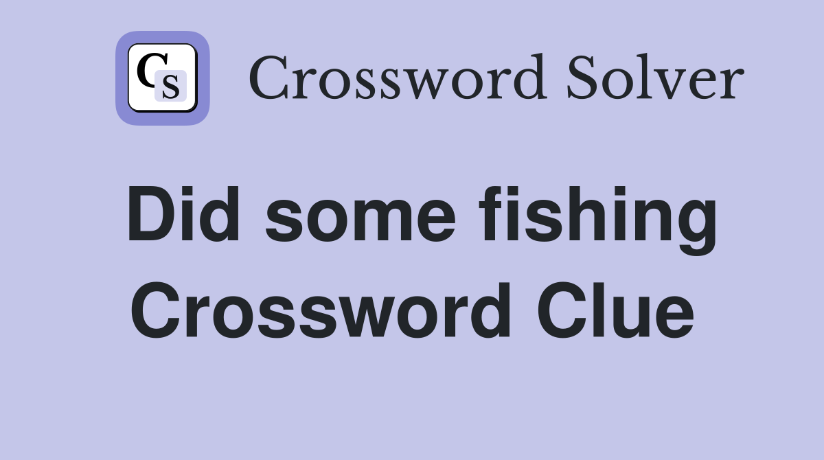 Did some fishing Crossword Clue