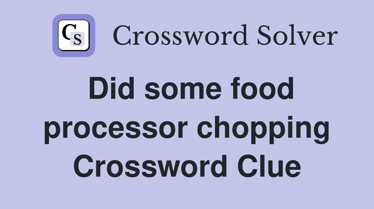 Did some food processor chopping Crossword Clue