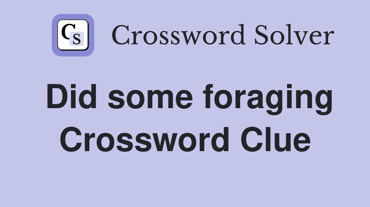 Did some foraging Crossword Clue