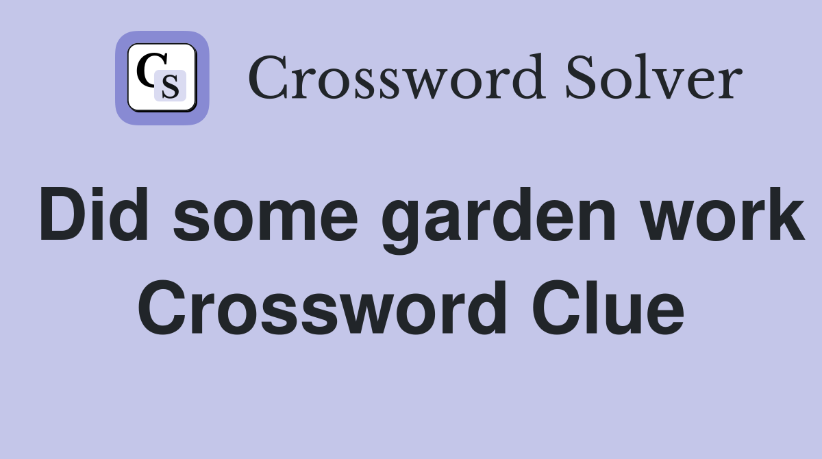 Did some garden work Crossword Clue