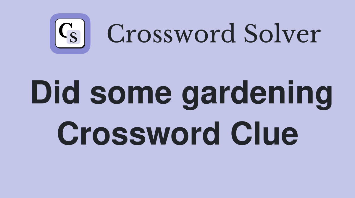 Did some gardening Crossword Clue