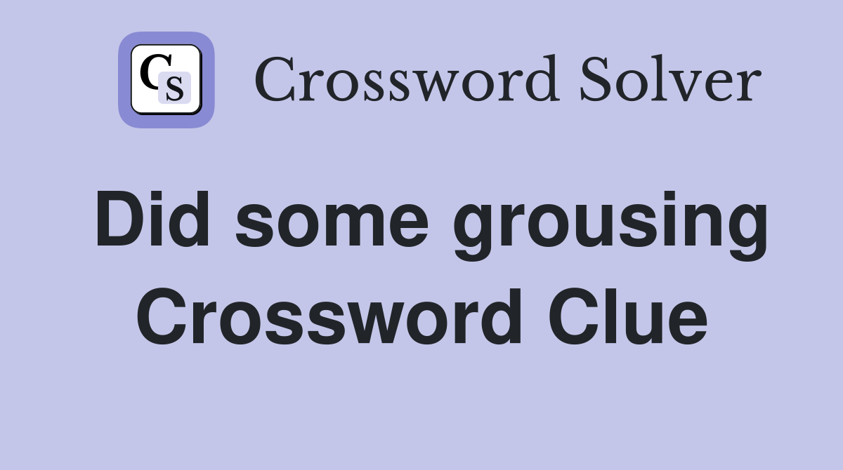 Did some grousing Crossword Clue