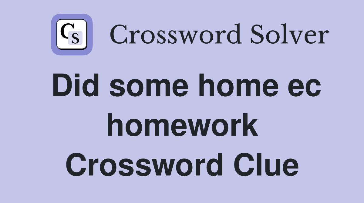 Did some home ec homework Crossword Clue