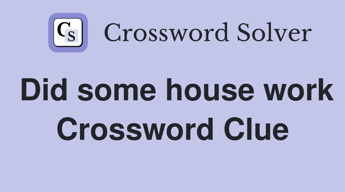 Did some house work Crossword Clue