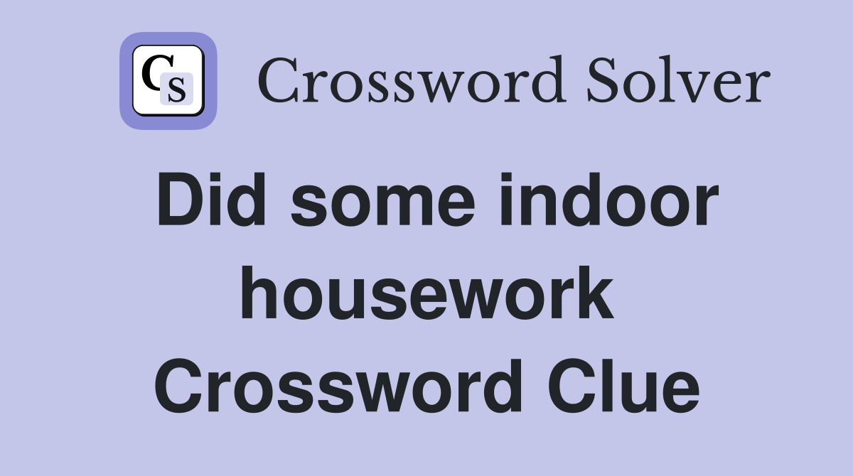 Did some indoor housework Crossword Clue