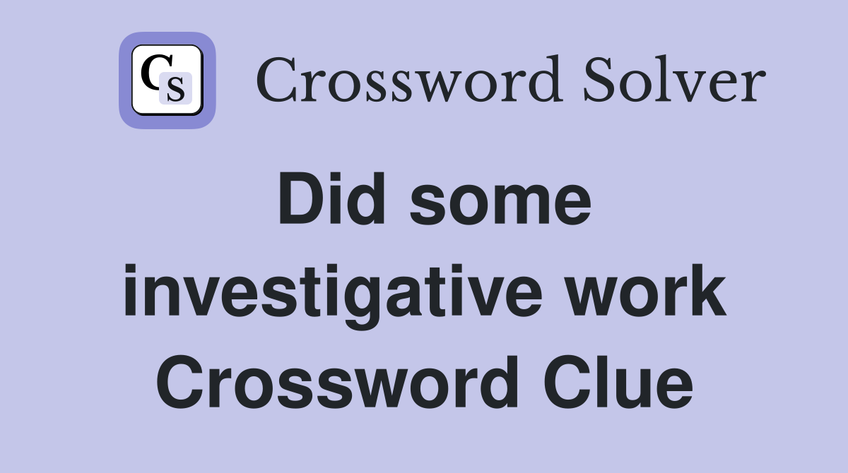 Did some investigative work Crossword Clue