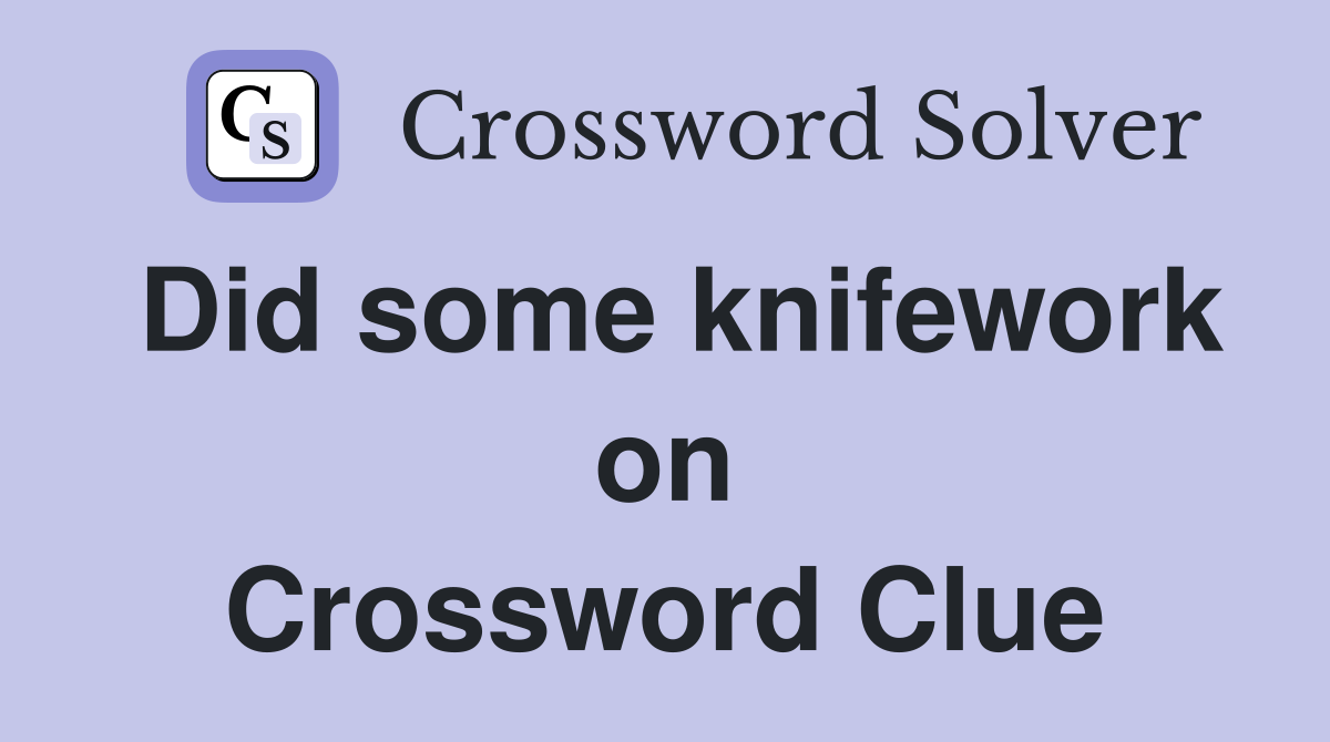 Did some knifework on Crossword Clue