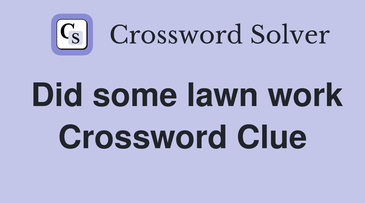 Did some lawn work Crossword Clue