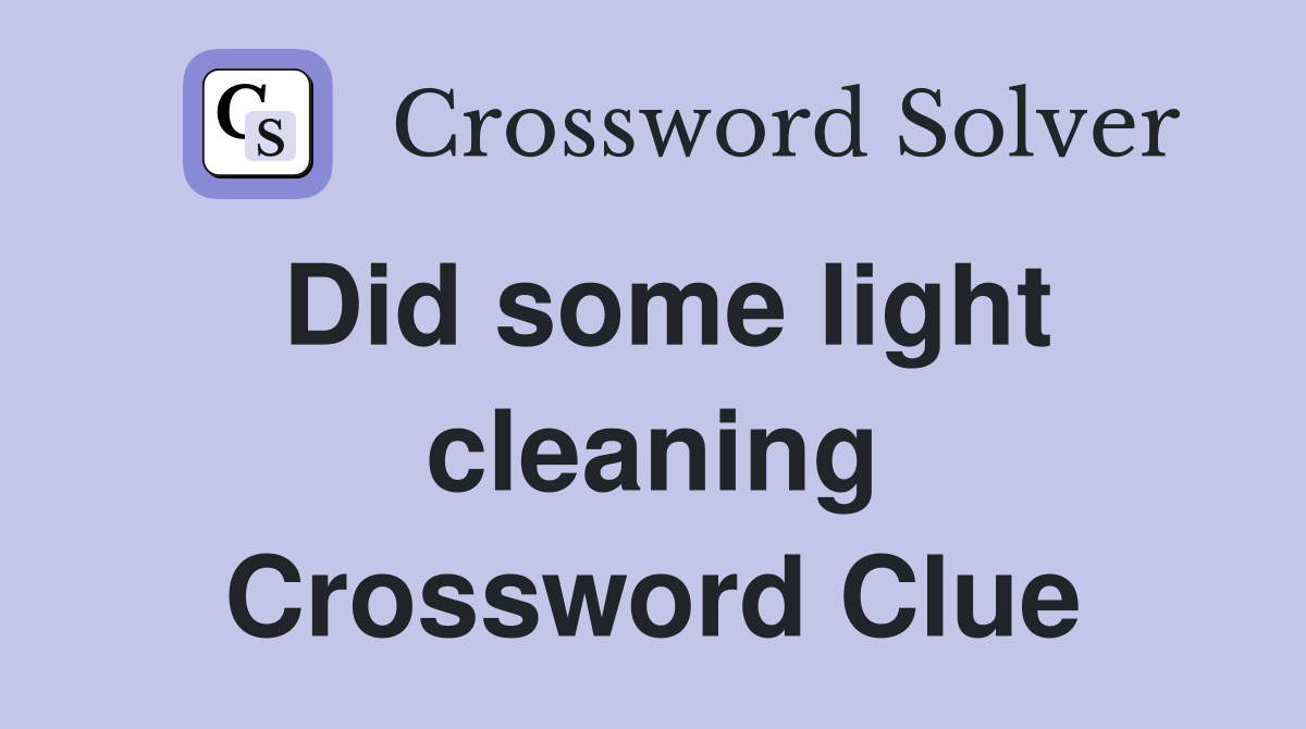 Did some light cleaning Crossword Clue