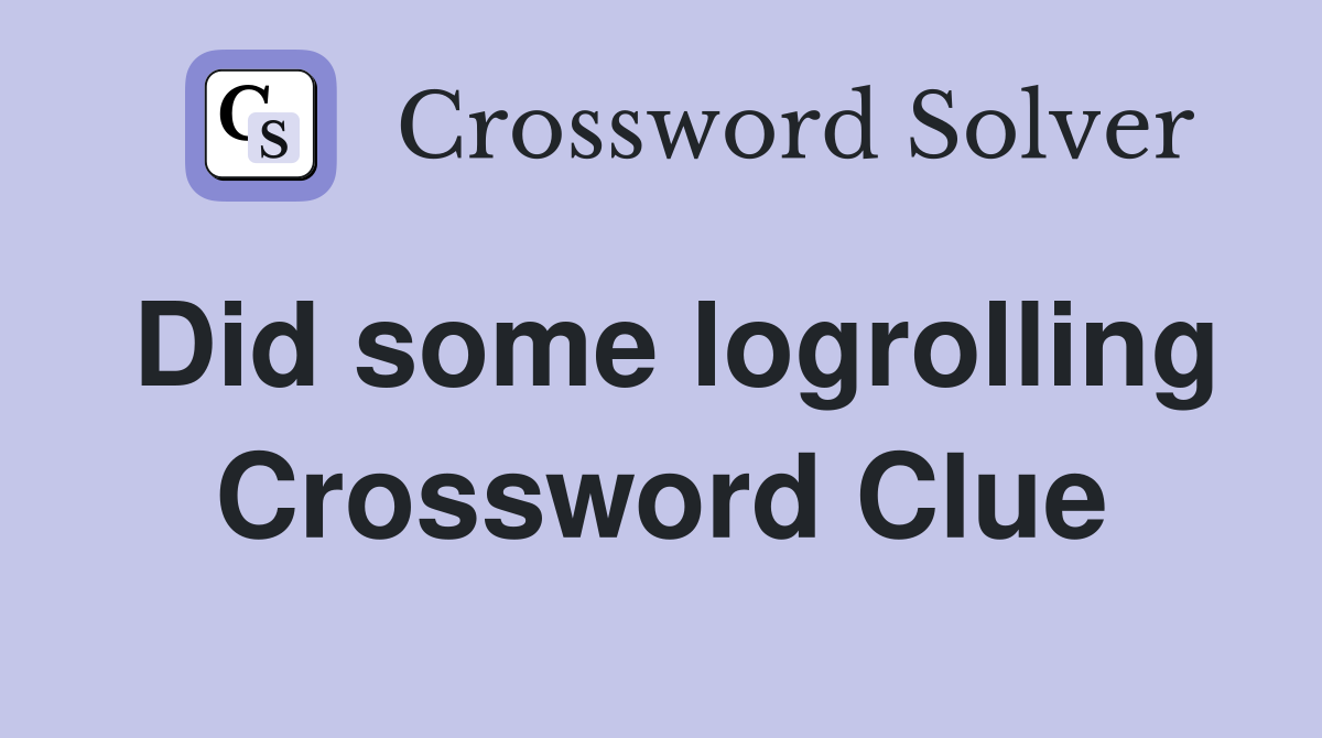 Did some logrolling Crossword Clue